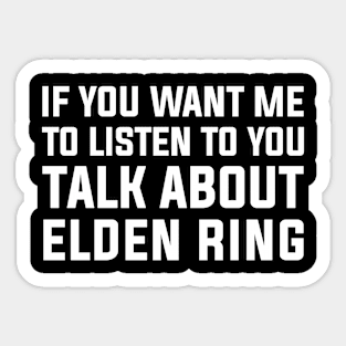 if you want me to listen talk about elden ring Sticker